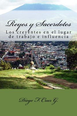 Reyes y Sacerdotes: El Ministerio De Los Creyentes En Los Lugares De Trabajo E Influencia