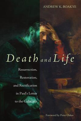 Death and Life: Resurrection, Restoration, and Rectification in Paul’s Letter to the Galatians