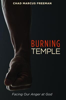 Burning Temple: Facing Our Anger at God