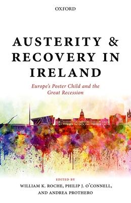 Austerity and Recovery in Ireland: Europe’s Poster Child and the Great Recession