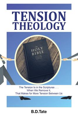 Tension Theology: The Tension Is in the Scriptures . . . When We Remove It, That Makes for More Tension Between Us