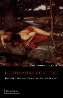 Legitimating Identities: The Self-Presentations of Rulers and Subjects