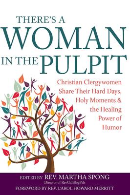 There’s a Woman in the Pulpit: Christian Clergywomen Share Their Hard Days, Holy Moments and the Healing Power of Humor