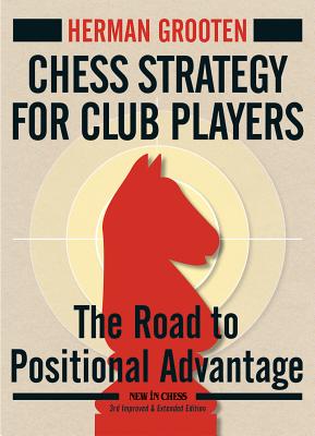 Chess Strategy for Club Players: The Road to Positional Advantage