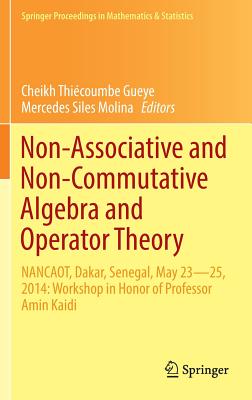 Non-associative and Non-commutative Algebra and Operator Theory: Nancaot, Dakar, Senegal, May 23–25, 2014: Workshop in Honor of