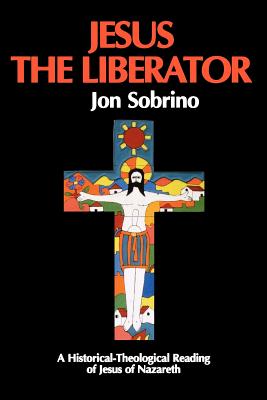 Jesus the Liberator: A Historical Theological Reading of Jesus of Nazareth