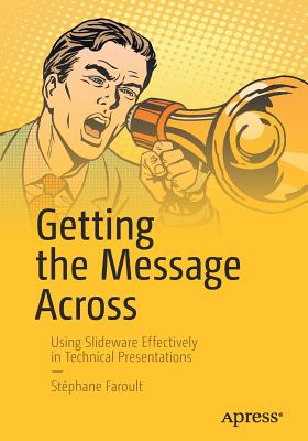 Getting the Message Across: Using Slideware Effectively in Technical Presentations