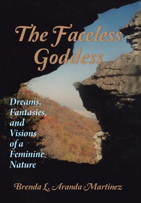 The Faceless Goddess: Dreams, Fantasies, and Visions of a Feminine Nature