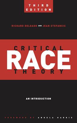 Critical Race Theory (Third Edition): An Introduction