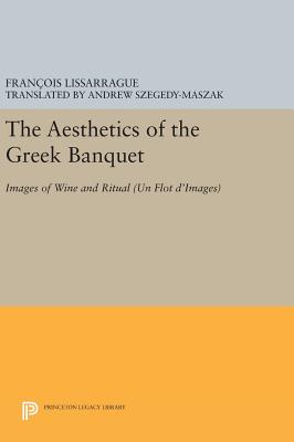 The Aesthetics of the Greek Banquet: Images of Wine and Ritual (Un Flot d’Images)