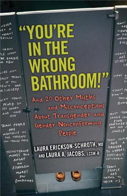 You’re in the Wrong Bathroom!: And 20 Other Myths and Misconceptions about Transgender and Gender-Nonconforming People