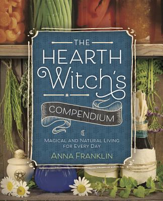 The Hearth Witch’s Compendium: Magical and Natural Living for Every Day