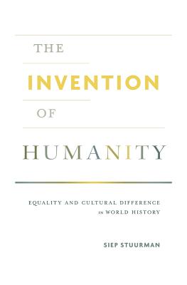 The Invention of Humanity: Equality and Cultural Difference in World History