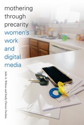 Mothering Through Precarity: Women’s Work and Digital Media