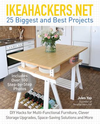 Ikeahackers.Net 25 Biggest and Best Projects: DIY Hacks for Multi-Functional Furniture, Clever Storage Upgrades, Space-Saving Solutions and More