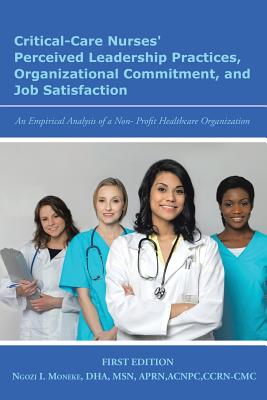 Critical-care Nurses’ Perceived Leadership Practices, Organizational Commitment, and Job Satisfaction: An Empirical Analysis of