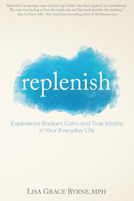 Replenish: Experience Radiant Calm and True Vitality in Your Everyday Life