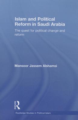 Islam and Political Reform in Saudi Arabia: The Quest for Political Change and Reform