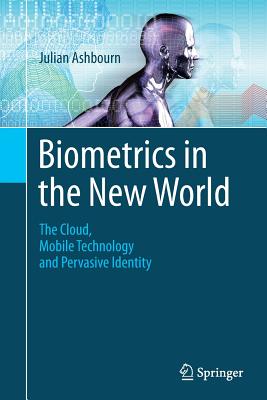 Biometrics in the New World: The Cloud, Mobile Technology and Pervasive Identity