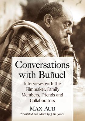 Conversations With Buñuel: Interviews With the Filmmaker, Family Members, Friends and Collaborators