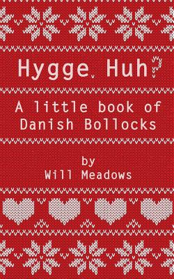 Hygge, Huh?: A Little Book of Danish Bollocks