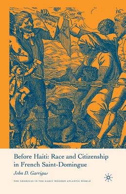 Before Haiti: Race and Citizenship in French Saint-domingue