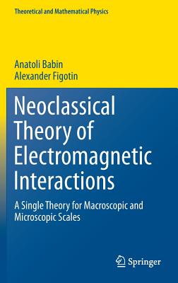 Neoclassical Theory of Electromagnetic Interactions: A Single Theory for Macroscopic and Microscopic Scales