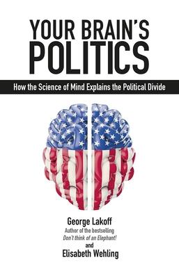 Your Brain’s Politics: How the Science of Mind Explains the Political Divide