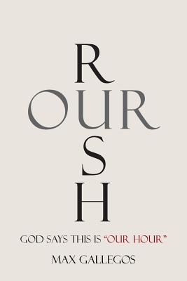 Rush Our: God Says This Is Our Hour