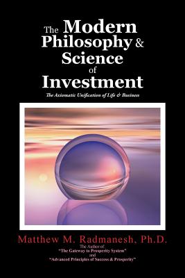 The Modern Philosophy & Science of Investment: The Axiomatic Unification of Life & Business