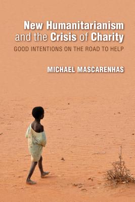 New Humanitarianism and the Crisis of Charity: Good Intentions on the Road to Help