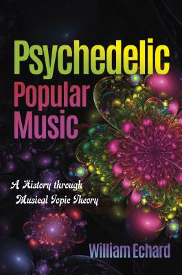 Psychedelic Popular Music: A History Through Musical Topic Theory