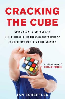 Cracking the Cube: Going Slow to Go Fast and Other Unexpected Turns in the World of Competitive Rubik’s Cube Solving