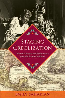 Staging Creolization: Women’s Theater and Performance from the French Caribbean