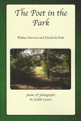 The Poet in the Park: Wallace Stevens and Elizabeth Park, Poems & Photographs