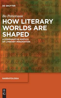 How Literary Worlds Are Shaped: A Comparative Poetics of Literary Imagination