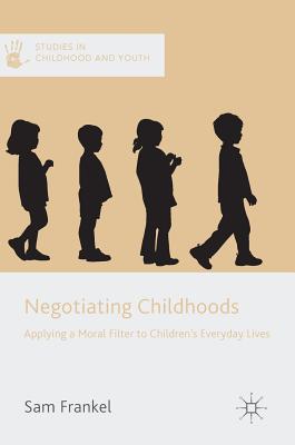 Negotiating Childhoods: Applying a Moral Filter to Children’s Everyday Lives