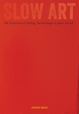 Slow Art: The Experience of Looking, Sacred Images to James Turrell