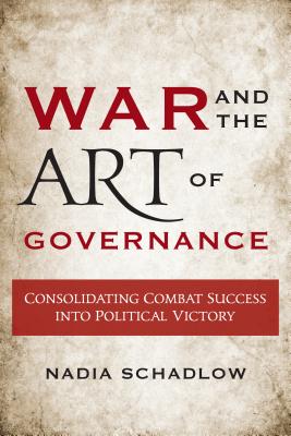 War and the Art of Governance: Consolidating Combat Success into Political Victory