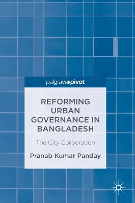 Reforming Urban Governance in Bangladesh: The City Corporation