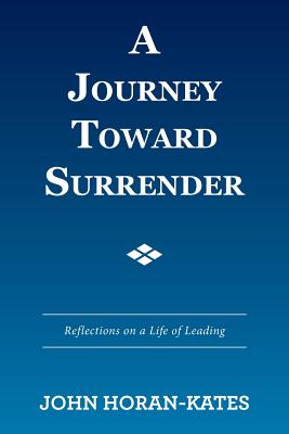 A Journey Toward Surrender: Reflections on a Life of Leading