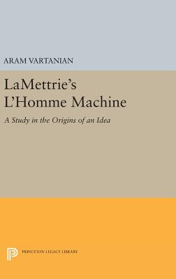La mettrie’s L’homme Machine: A Study in the Origins of an Idea