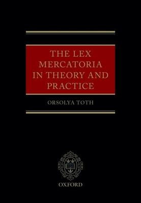 The Lex Mercatoria in Theory and Practice