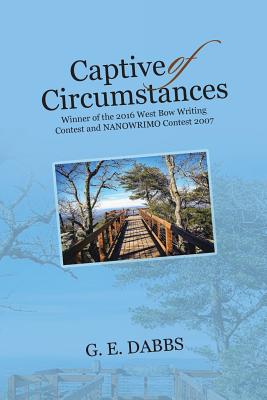 Captive of Circumstances: Winner of the 2016 West Bow Writing Contest and Nanowrimo Contest 2007