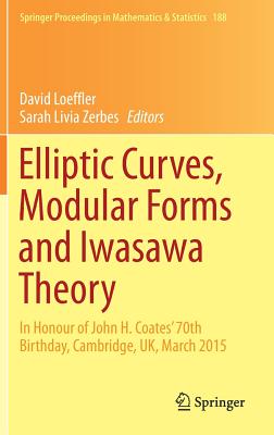 Elliptic Curves, Modular Forms and Iwasawa Theory: In Honour of John H. Coates’ 70th Birthday, Cambridge, Uk, March 2015