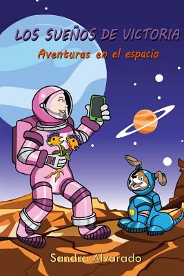 Los suenos de Victoria/ Victoria’s dreams: Aventuras En El Espacio/ Adventures in Space