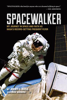 Spacewalker: My Journey in Space and Faith as Nasa’s Record-Setting Frequent Flyer