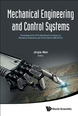 Mechanical Engineering and Control Systems: Proceedings of the 2016 International Conference on Mechanical Engineering and Contr