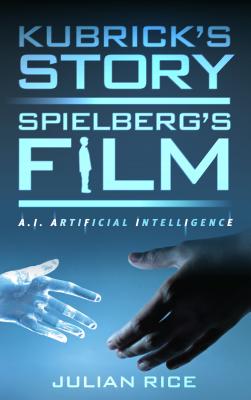 Kubrick’s Story, Spielberg’s Film: A.I. Artificial Intelligence