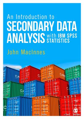 An Introduction to Secondary Data Analysis With IBM SPSS Statistics